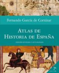 atlas de historia de españa-fernando garcia de cortazar-9788408005391 atlas de historia de españa-fernando garcia de cortazar-9788408005391