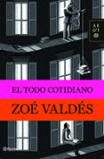 el todo cotidiano-zoe valdes-9788408094791 el todo cotidiano-zoe valdes-9788408094791