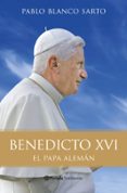 benedicto xvi: la biografia-pablo blanco sarto-9788408096191 benedicto xvi: la biografia-pablo blanco sarto-9788408096191