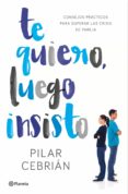 te quiero, luego insisto (ebook)-pilar cebrian-9788408160991 te quiero, luego insisto (ebook)-pilar cebrian-9788408160991