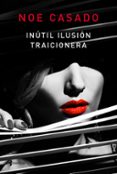 inutil ilusion traicionera-noe casado-9788408181491 inutil ilusion traicionera-noe casado-9788408181491
