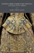 estudios sobre indumentaria española en la época de los austrias-miguel herrero garcia-9788415245391 estudios sobre indumentaria española en la época de los austrias-miguel herrero garcia-9788415245391
