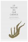 la noche en que caemos-alejandro morellon-9788415603191 la noche en que caemos-alejandro morellon-9788415603191