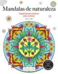 mandalas de la naturaleza (inspiraciones creativas para colorear)-marty noble-9788415618591 mandalas de la naturaleza (inspiraciones creativas para colorear)-marty noble-9788415618591