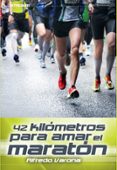 42 kilómetros para amar el maratón-alfredo varona-9788416012091 42 kilómetros para amar el maratón-alfredo varona-9788416012091