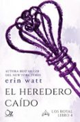 el heredero caido (saga los royal 4)-erin watt-9788416224791 el heredero caido (saga los royal 4)-erin watt-9788416224791