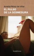 el pulso de la desmesura-amelia perez de villar-9788416247691 el pulso de la desmesura-amelia perez de villar-9788416247691