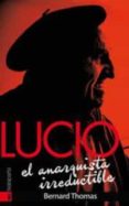 lucio. el anarquista irreductible-bernard thomas-9788416350391 lucio. el anarquista irreductible-bernard thomas-9788416350391