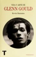 vida y arte de glenn gould-kevin bazzana-9788416354191 vida y arte de glenn gould-kevin bazzana-9788416354191