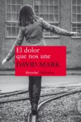 el dolor que nos une-david mark-9788416396191 el dolor que nos une-david mark-9788416396191