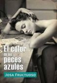 el color de los peces azules (trilogia perros de verano 2)-josa fructuoso-9788416491391 el color de los peces azules (trilogia perros de verano 2)-josa fructuoso-9788416491391