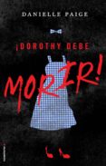 ¡dorothy debe morir!-danielle paige-9788416498291 ¡dorothy debe morir!-danielle paige-9788416498291
