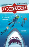 rexcatadores 3: rexcatadores y el palacio submarino-juan gomez-jurado-barbara montes-9788417424091 rexcatadores 3: rexcatadores y el palacio submarino-juan gomez-jurado-barbara montes-9788417424091