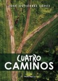 Los mejores vendedores de descarga de libros electrónicos CUATRO CAMINOS (Literatura española) de GUTIÉRREZ LÓPEZ JOSÉ  9788419373991