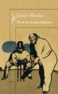 ni se les ocurra disparar-javier marias-9788420408491 ni se les ocurra disparar-javier marias-9788420408491