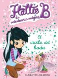 hatte b la veterinaria magica: el vuelo del hada-claire taylor-smith-9788420417691 hatte b la veterinaria magica: el vuelo del hada-claire taylor-smith-9788420417691