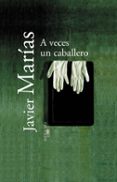 a veces un caballero-javier marias-9788420442891 a veces un caballero-javier marias-9788420442891