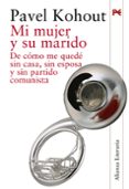 mi mujer y su marido: de como me quede sin casa, sin esposa y sin partido comunista-pavel kohout-9788420651491 mi mujer y su marido: de como me quede sin casa, sin esposa y sin partido comunista-pavel kohout-9788420651491