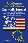 quo vadis europa?: por que la union europea sigue creciendo mas l entamente que estados unidos-guillermo de la dehesa-9788420677491 quo vadis europa?: por que la union europea sigue creciendo mas l entamente que estados unidos-guillermo de la dehesa-9788420677491