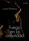 fuego en la oscuridad-sadie matthews-9788420682891 fuego en la oscuridad-sadie matthews-9788420682891