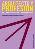 arquitecto y profesion (vol. 1): como conseguir mas y mejores pro yectos-gonzalo garcia-9788425221491 arquitecto y profesion (vol. 1): como conseguir mas y mejores pro yectos-gonzalo garcia-9788425221491