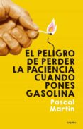 el peligro de perder la paciencia cuando pones gasolina-pascal martin-9788425353291 el peligro de perder la paciencia cuando pones gasolina-pascal martin-9788425353291