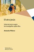 el otro jesús: vida de jesús según los evangelios apócrifos-antonio piñero-9788425439391 el otro jesús: vida de jesús según los evangelios apócrifos-antonio piñero-9788425439391