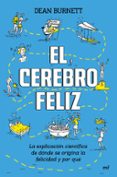 el cerebro feliz: la explicacion cientifica de donde se origina la felicidad y por que-dean burnett-9788427044791 el cerebro feliz: la explicacion cientifica de donde se origina la felicidad y por que-dean burnett-9788427044791