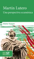 martin lutero, una perspectiva ecumenica-walter kasper-9788429325591 martin lutero, una perspectiva ecumenica-walter kasper-9788429325591