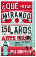 ¿que estas mirando? 150 años de arte moderno en un abrir y cerrar de ojos (ebook)-9788430603091 ¿que estas mirando? 150 años de arte moderno en un abrir y cerrar de ojos (ebook)-9788430603091