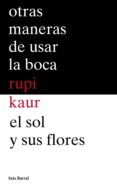 otras maneras de usar la boca + el sol y sus flores (pack) (ebook)-rupi kaur-9788432234491 otras maneras de usar la boca + el sol y sus flores (pack) (ebook)-rupi kaur-9788432234491