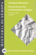 estructuras del cristianismo antiguo: un viaje entre mundos-christoph markschies-9788432310591 estructuras del cristianismo antiguo: un viaje entre mundos-christoph markschies-9788432310591