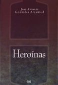 heroinas-jose antonio gonzalez alcantud-9788433849991 heroinas-jose antonio gonzalez alcantud-9788433849991