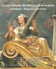la consolidacion del barroco en la escultura andaluza e hispanoamericana-lazaro gil medina-9788433855091 la consolidacion del barroco en la escultura andaluza e hispanoamericana-lazaro gil medina-9788433855091