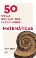 50 cosas que hay que saber sobre matematicas-tony crilly-9788434414891 50 cosas que hay que saber sobre matematicas-tony crilly-9788434414891