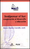 sentipensar el sur: cooperacion al desarrollo y educacion-maria jesus martinez usarralde-9788437079691 sentipensar el sur: cooperacion al desarrollo y educacion-maria jesus martinez usarralde-9788437079691
