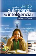ayuda a tu hijo a entrenar su inteligencia-alberto coto-9788441420991 ayuda a tu hijo a entrenar su inteligencia-alberto coto-9788441420991