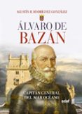 alvaro de bazan: capitan general del mar océano-agustin r. rodriguez gonzalez-9788441437791 alvaro de bazan: capitan general del mar océano-agustin r. rodriguez gonzalez-9788441437791