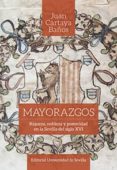 mayorazgos: riqueza, nobleza y posteridad en la sevilla del siglo xvi-9788447219391 mayorazgos: riqueza, nobleza y posteridad en la sevilla del siglo xvi-9788447219391