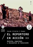 el reportero en accion: noticia, reportaje y documental en televi sion-jaume vilalta i casas-9788447531691 el reportero en accion: noticia, reportaje y documental en televi sion-jaume vilalta i casas-9788447531691
