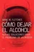 como dejar el alcohol: nuevas soluciones para el problema de la b ebida-anne m. fletcher-9788449315091 como dejar el alcohol: nuevas soluciones para el problema de la b ebida-anne m. fletcher-9788449315091