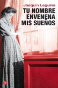 tu nombre envenena mis sueños-joaquin leguina-9788466316491 tu nombre envenena mis sueños-joaquin leguina-9788466316491