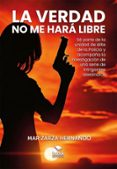 Descargas gratuitas de libro LA VERDAD NO ME HARÁ LIBRE en español