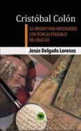 cristobal colon. su origen y vida investigados con tecnicas polic iales del siglo xxi-9788468629391 cristobal colon. su origen y vida investigados con tecnicas polic iales del siglo xxi-9788468629391
