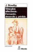 los vinculos afectivos: formacion, desarrollo y perdida (5ª ed.)-john bowlby-9788471123091 los vinculos afectivos: formacion, desarrollo y perdida (5ª ed.)-john bowlby-9788471123091
