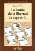 la ironia de la libertad de expresion: un analisis de usos y abus os de un derecho fundamental-owen m. fiss-9788474326291 la ironia de la libertad de expresion: un analisis de usos y abus os de un derecho fundamental-owen m. fiss-9788474326291