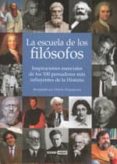 la escuela de los filosofos: inspiraciones esenciales de los 100 pensadores mas influyentes de la historia-denise despeyroux-9788475565491 la escuela de los filosofos: inspiraciones esenciales de los 100 pensadores mas influyentes de la historia-denise despeyroux-9788475565491