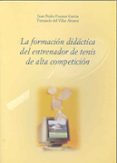 la formacion didactica del entrenador de tenis de alta competicio n-juan pedro fuentes garcia-fernando del villar alvarez-9788477235491 la formacion didactica del entrenador de tenis de alta competicio n-juan pedro fuentes garcia-fernando del villar alvarez-9788477235491