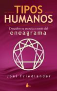 tipos humanos: descubre tu esencia a traves del eneagrama-joel friedlander-9788478084791 tipos humanos: descubre tu esencia a traves del eneagrama-joel friedlander-9788478084791
