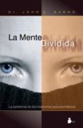 la mente dividida: la epidemia de los trastornos psicosomaticos-john e. sarno-dr. john e. sarno-9788478085491 la mente dividida: la epidemia de los trastornos psicosomaticos-john e. sarno-dr. john e. sarno-9788478085491